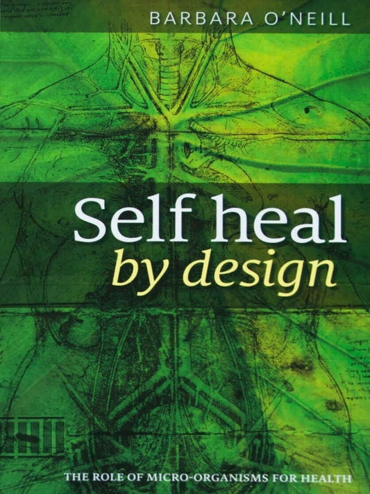 Self Heal By Design The Role of Micro-Organisms for Health By Barbara O'Neill